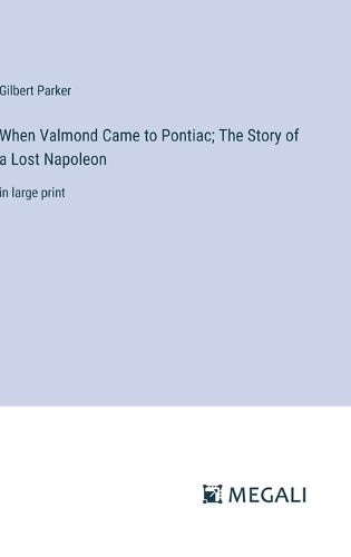 Cover image for When Valmond Came to Pontiac; The Story of a Lost Napoleon