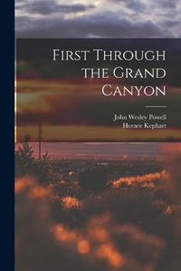 Cover image for First Through the Grand Canyon