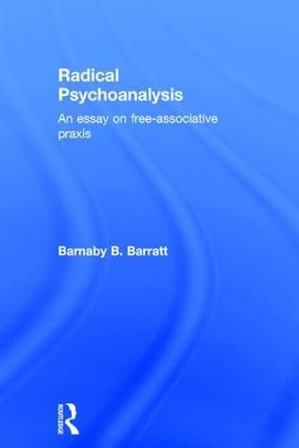 Cover image for Radical Psychoanalysis: An essay on free-associative praxis