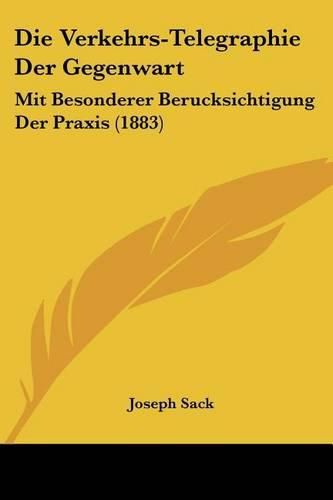 Cover image for Die Verkehrs-Telegraphie Der Gegenwart: Mit Besonderer Berucksichtigung Der Praxis (1883)