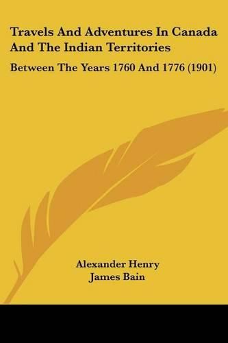 Travels and Adventures in Canada and the Indian Territories: Between the Years 1760 and 1776 (1901)