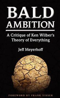 Cover image for Bald Ambition: A Critique of Ken Wilber's Theory of Everything