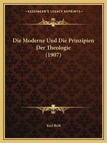 Cover image for Die Moderne Und Die Prinzipien Der Theologie (1907)