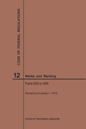 Cover image for Code of Federal Regulations Title 12, Banks and Banking, Parts 600-899, 2019