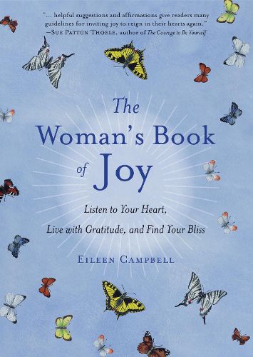 Cover image for The Woman's Book of Joy: Listen to Your Heart, Live with Gratitude, and Find Your Bliss