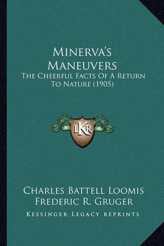 Minerva's Maneuvers Minerva's Maneuvers: The Cheerful Facts of a Return to Nature (1905) the Cheerful Facts of a Return to Nature (1905)