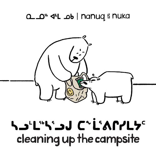 Cover image for Nanuq and Nuka: Cleaning Up the Campsite: Bilingual Inuktitut and English Edition