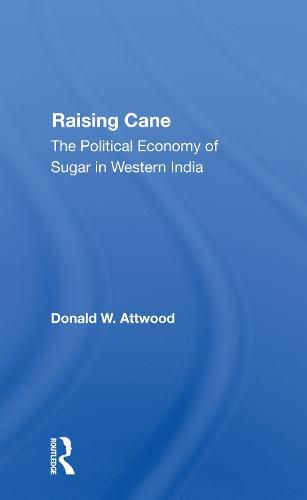 Cover image for Raising Cane: The Political Economy of Sugar in Western India