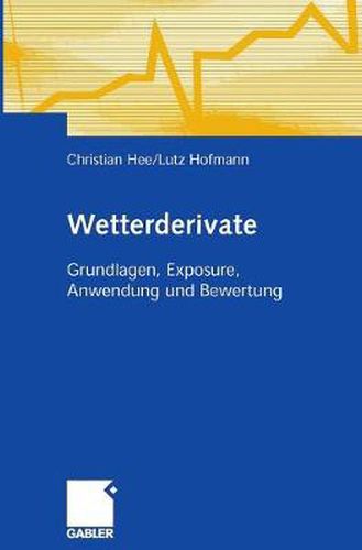 Cover image for Wetterderivate: Grundlagen, Exposure, Anwendung und Bewertung