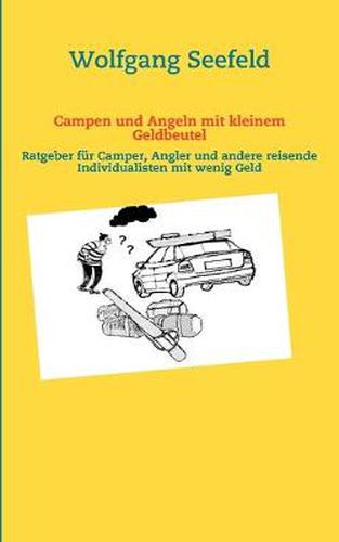 Cover image for Campen und Angeln mit kleinem Geldbeutel: Ratgeber fur Camper, Angler und andere reisende Individualisten mit wenig Geld