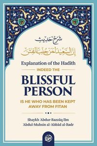 Cover image for Explanation of the Had&#298;th: Indeed the Blissful Person Is He Who Has Been Kept Away from Fitan
