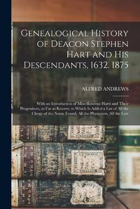 Cover image for Genealogical History of Deacon Stephen Hart and his Descendants, 1632. 1875