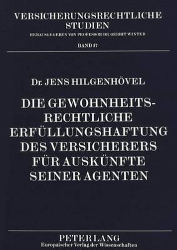 Cover image for Die Gewohnheitsrechtliche Erfuellungshaftung Des Versicherers Fuer Auskuenfte Seiner Agenten