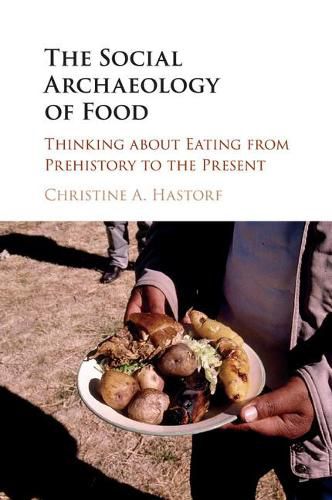 Cover image for The Social Archaeology of Food: Thinking about Eating from Prehistory to the Present