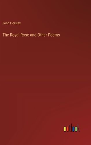 The Royal Rose and Other Poems