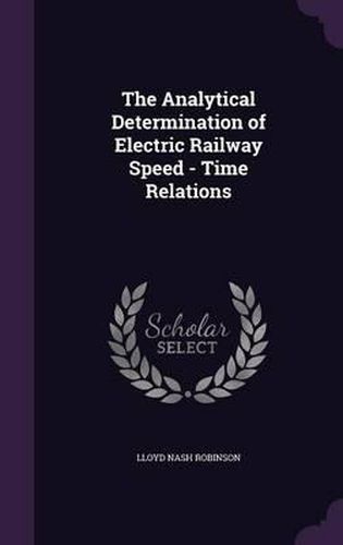 Cover image for The Analytical Determination of Electric Railway Speed - Time Relations