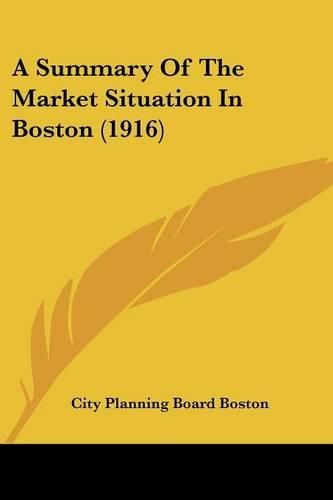 Cover image for A Summary of the Market Situation in Boston (1916)