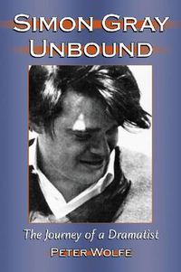 Cover image for Simon Gray Unbound: The Journey of a Dramatist