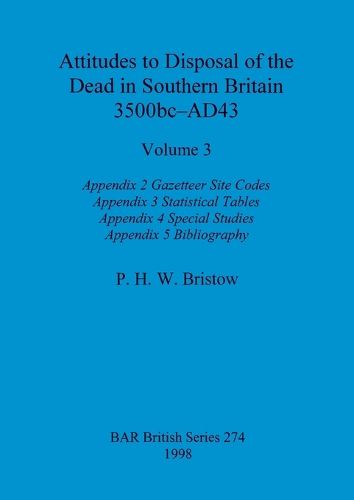 Cover image for Attitudes to Disposal of the Dead in Southern Britain 3500bc-AD43, Volume 3