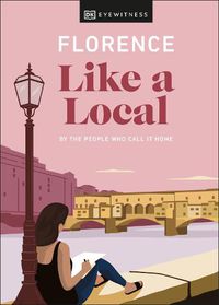 Cover image for Florence Like a Local: By the People Who Call It Home