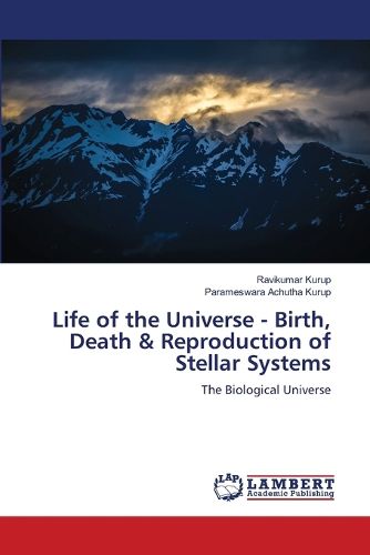 Cover image for Life of the Universe - Birth, Death & Reproduction of Stellar Systems