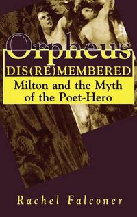 Cover image for Orpheus Dis(re)membered: Milton and the Myth of the Poet-Hero