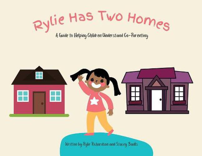 Cover image for Rylie Has Two Homes: A Guide to Helping Children Understand Co-Parenting.