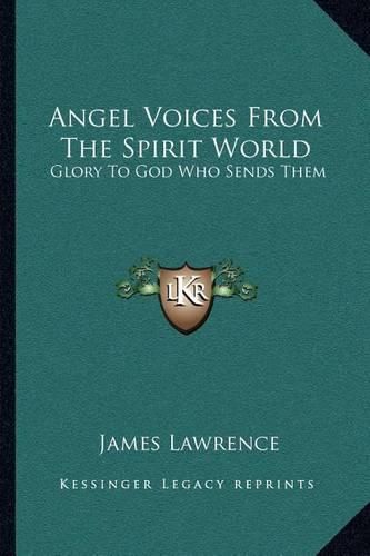 Angel Voices from the Spirit World: Glory to God Who Sends Them