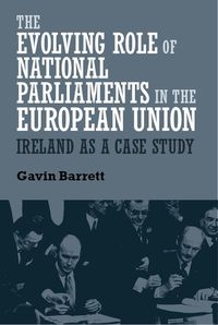 Cover image for The Evolving Role of National Parliaments in the European Union: Ireland as a Case Study