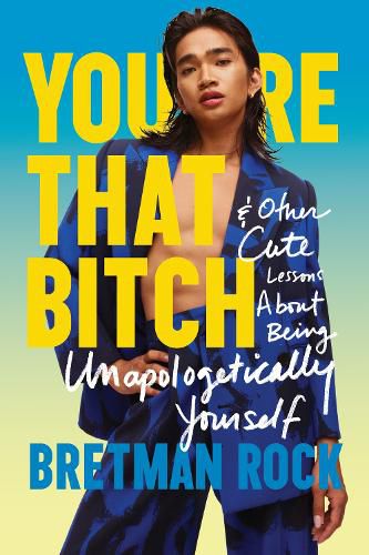 Cover image for You're That B*tch: Confessions of the Baddest Drama Queen and Other Cute Stories About Being Unapologetically Yourself