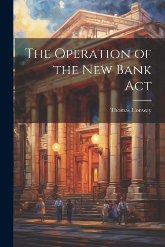 Cover image for The Operation of the New Bank Act