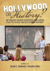 Cover image for Hollywood or History?: An Inquiry-Based Strategy for Using Film to Teach United States History