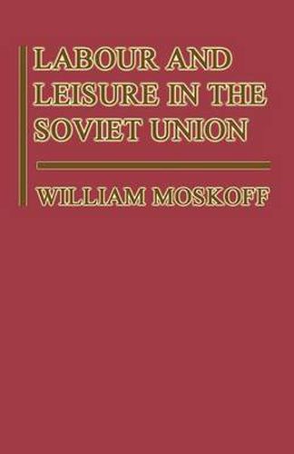 Cover image for Labour and Leisure in the Soviet Union: The Conflict between Public and Private Decision-Making in a Planned Economy