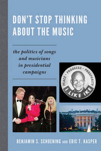 Cover image for Don't Stop Thinking About the Music: The Politics of Songs and Musicians in Presidential Campaigns