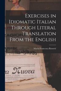 Cover image for Exercises in Idiomatic Italian Through Literal Translation From the English