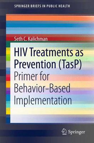 HIV Treatments as Prevention (TasP): Primer for Behavior-Based Implementation