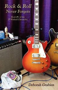 Cover image for Rock & Roll Never Forgets: Book #1 of the JP Kinkaid Chronicles