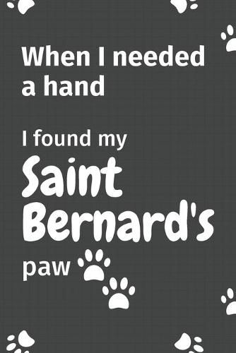 When I needed a hand, I found my Saint Bernard's paw: For Saint Bernard Puppy Fans