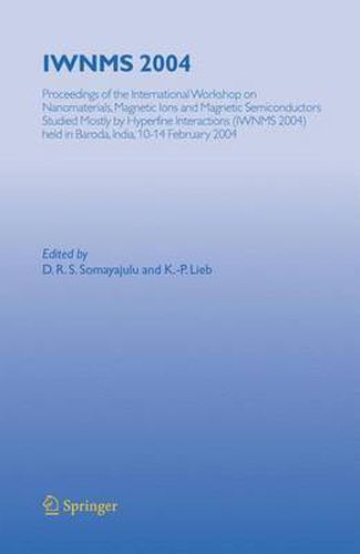 IWNMS 2004: Proceedings of the International Workshop on Nanomaterials, Magnetic Ions and Magnetic Semiconductors Studied Mostly by Hyperfine Interactions (IWNMS 2004) held in Baroda, India, 10-14 February 2004