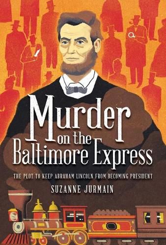 Cover image for Murder on the Baltimore Express: The Plot to Keep Abraham Lincoln from Becoming President