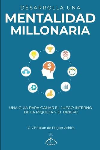 Cover image for Desarrolla una mentalidad millonaria: Una guia para ganar el juego interno de la riqueza y del dinero