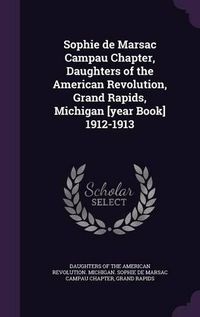 Cover image for Sophie de Marsac Campau Chapter, Daughters of the American Revolution, Grand Rapids, Michigan [Year Book] 1912-1913