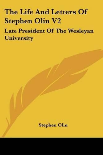 Cover image for The Life and Letters of Stephen Olin V2: Late President of the Wesleyan University