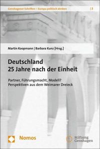 Cover image for Deutschland 25 Jahre Nach Der Einheit: Partner, Fuhrungsmacht, Modell? Perspektiven Aus Dem Weimarer Dreieck