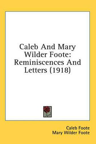 Caleb and Mary Wilder Foote: Reminiscences and Letters (1918)