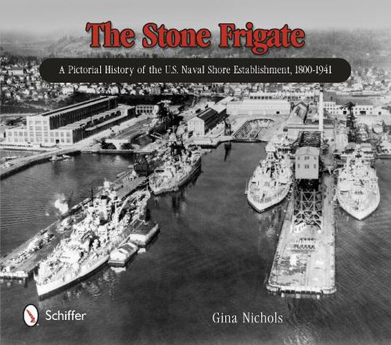 Cover image for Stone Frigate: A Pictorial History of the U.S. Naval Shore Establishment, 1800-1941