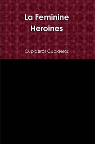 Cover image for La Feminine Heroines