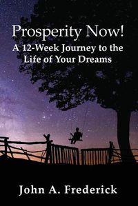 Cover image for Prosperity Now! A 12-Week Journey to the Life of Your Dreams