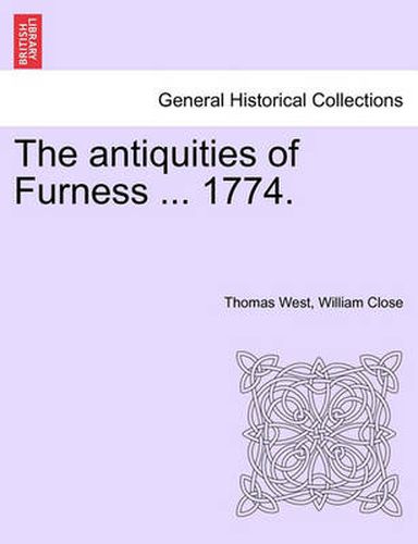 The Antiquities of Furness ... 1774. a New Edition with Additions.