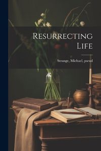 Cover image for Resurrecting Life